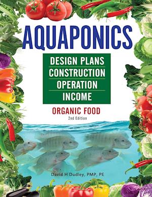 Aquaponics Design Plans, Construction, Operation, and Income