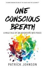 One Conscious Breath: A wild tale of an adventure into peace 