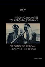 FROM CANAANITES TO AFRO-PALESTINIANS: CRUSHING THE AFRICAN LEGACY OF THE LEVANT 