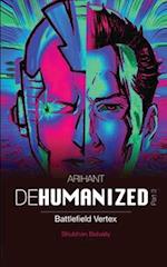 ARIHANT DEHUMANIZED (Part 3) : BATTLEFIELD VERTEX 