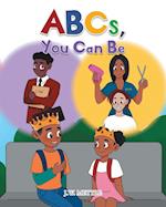 ABCs, You Can Be 