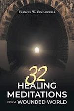 32 HEALING MEDITATIONS FOR A WOUNDED WORLD 