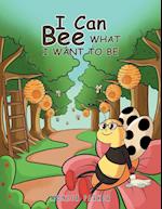 I Can Bee What I Want to Be