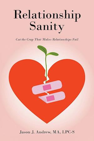 Relationship Sanity: Cut the Crap that Makes Relationships Fail