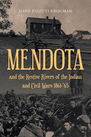 MENDOTA and the Restive Rivers of the Indian and Civil Wars 1861-'65