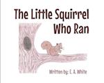 The Little Squirrel Who Ran 