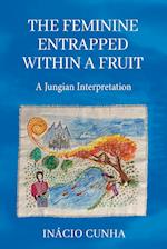 The Feminine Entrapped Within a Fruit: A Jungian Interpretation 