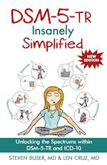 DSM-5-TR Insanely Simplified: Unlocking the Spectrums within DSM-5-TR and ICD-10 