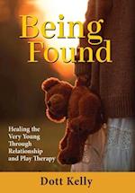 Being Found: Healing the Very Young Through Relationship and Play Therapy 