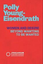 Women and Desire: Beyond Wanting to be Wanted 