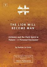 The Lion Will Become Man [ZLS Edition]: Alchemy and the Dark Spirit in Nature-A Personal Encounter 