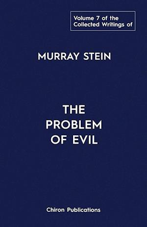 The Collected Writings of Murray Stein : Volume 7: The Problem of Evil