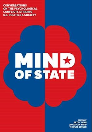 Mind of State: Conversations on the Psychological Conflicts Stirring U.S. Politics & Society