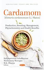 Cardamom [Elettaria Cardamomum (L.) Maton]: Production, Breeding, Management, Phytochemistry and Health Benefits