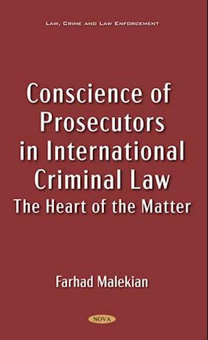 Conscience of Prosecutors in International Criminal Law: The Heart of the Matter