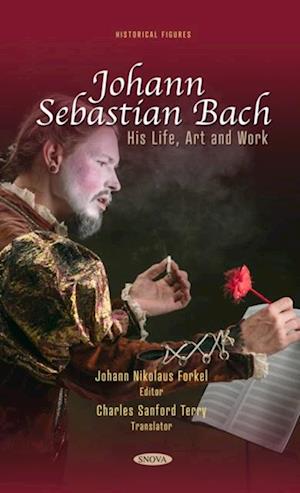 Johann Sebastian Bach: His Life, Art and Work