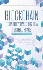 Blockchain Technology Based Big Data for Healthcare