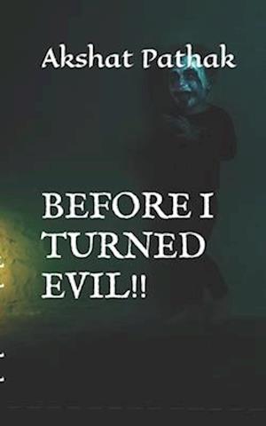 BEFORE I TURNED EVIL!!