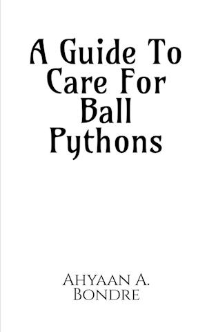 A Guide To Care For Ball Pythons