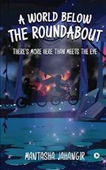A World below the Roundabout: There's More Here than Meets the Eye 