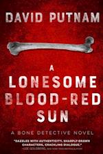 A Lonesome Blood-Red Sun : The Bone Detective, A Dave Beckett Novel