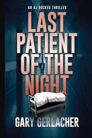 Last Patient of the Night: An AJ Docker Thriller