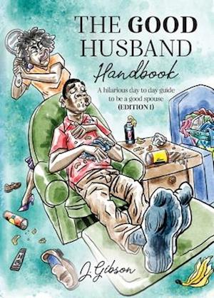 The Good Husband Handbook "Edition I": A hilarious day to day guide to be a good spouse