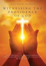 Witnessing the Providence of God: Testimonies on Understanding and Acknowledging God's Activity in Our Lives 