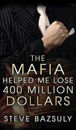 The Mafia Helped Me Lose $400 Million 