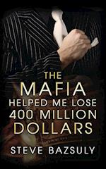 The Mafia Helped Me Lose $400 Million 