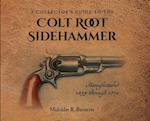 A Collector's Guide to the Colt Root Sidehammer: Manufactured 1855 through 1870 