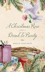 A Christmas Rose and a Drink To Purity 
