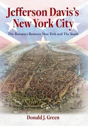 Jefferson Davis's New York City: The Romance Between New York and the South