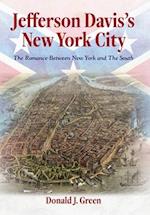 Jefferson Davis's New York City: The Romance Between New York and the South 