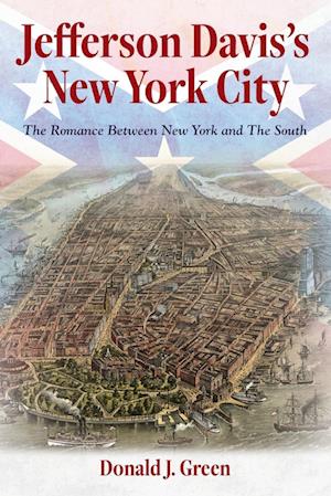 Jefferson Davis's New York City: The Romance Between New York and the South