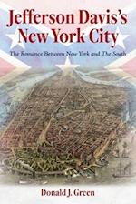 Jefferson Davis's New York City: The Romance Between New York and the South 