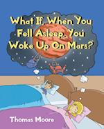 What If, When You Fell Asleep, You Woke Up On Mars?