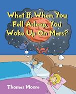 What If, When You Fell Asleep, You Woke Up On Mars?