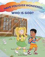 Have You Ever Wondered... Who is God? 