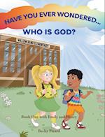 Have You Ever Wondered... Who is God? 