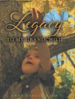 A Legacy TO MY GRANDCHILD 