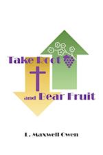 Take Root and Bear Fruit