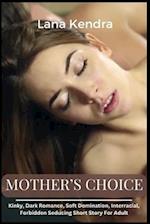 Mother's Choice: Kinky, Dark Romance, Soft Domination, Interracial, Forbidden Seducing Short Story For Adult 