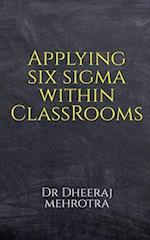 Applying SIX SIGMA within Classrooms 