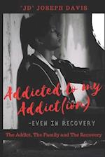 Addicted to my Addict(ion): The Addict, The Family and The Recovery 
