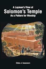 A Layman's View of Solomans Temple As A Pattern For Worship 