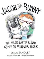 Jacob and Bunny : The Magic Easter Bunny Comes to Passover Seder 