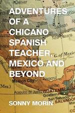 Adventures of a Chicano Spanish Teacher, Mexico and Beyond