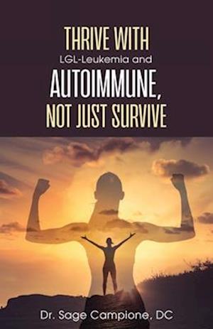 Thrive with LGL-Leukemia and Autoimmune, not just survive