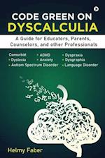 Code Green on Dyscalculia: A Guide for Educators, Parents, Counselors, and other Professionals 